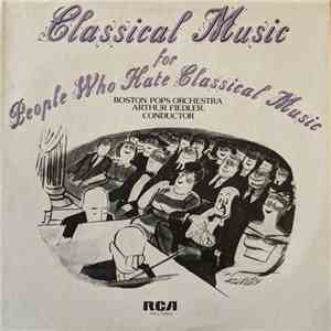 Boston Pops Orchestra • Arthur Fiedler - Classical Music For People Who Hate Classical Music album flac