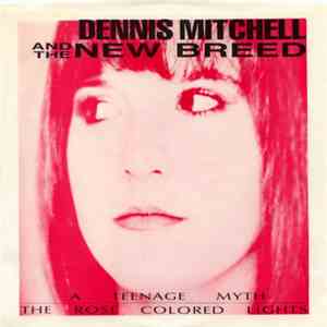 Dennis Mitchell And The New Breed - A Teenage Myth / The Rose Coloured Light album flac