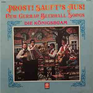 Die Königsbuam - Prost! Sauft's Aus! - New German Beerhall Songs album flac