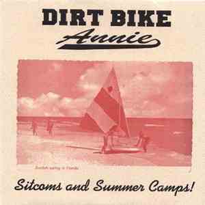 Dirt Bike Annie - Sitcoms And Summer Camps! album flac