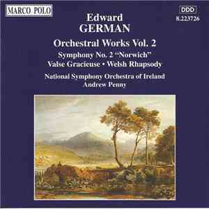 Edward German — National Symphony Orchestra of Ireland • Andrew Penny - Orchestral Works Vol. 2: Symphony No. 2 "Norwich" • Valse Gracieuse • Welsh Rhapsody album flac