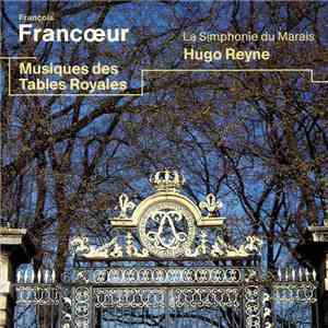 François Francœur / La Simphonie Du Marais - Hugo Reyne - Musiques Des Tables Royales album flac