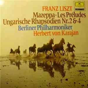 Franz Liszt - Herbert Von Karajan, Berlin Philharmonic Orchestra - Mazeppa, Les Préludes, Hungarian Rhapsodies No. 2 & 4 album flac