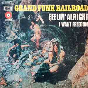 Grand Funk Railroad - Feelin' Alright / I Want Freedom album flac