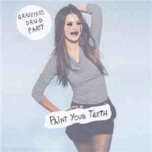Graveyard Drug Party - Paint Your Teeth album flac