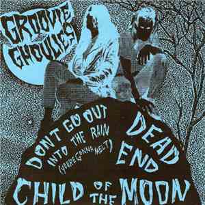 Groovie Ghoulies - Don't Go Out Into The Rain / Dead End / Child Of The Moon album flac