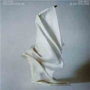 Grover Washington, Jr. - The Best Is Yet To Come album flac