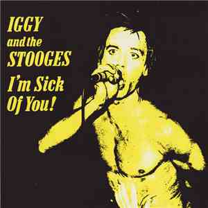 Iggy And The Stooges - I'm Sick Of You album flac