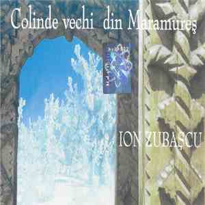 Ion Zubașcu - Colinde Vechi Din Maramureș album flac