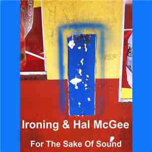Ironing & Hal McGee - For The Sake Of Sound album flac