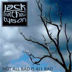 Jack Matthew Tyson - Not All Bad Is All Bad album flac