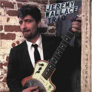 Jeremy Wallace Trio - Suicide Suitcase album flac