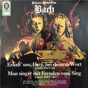 Johann Sebastian Bach - Elly Ameling • Janet Baker • Theo Altmeyer • Hans Sotin • Der Süddeutsche Madrigalchor • Das Consortium Musicum Dirigent Wolfgang Gönnenwein - Erhalt' Uns, Herr, Bei Deinem Wort (Kantate BWV 126) / Man Singet Mit Freuden Vom Sieg ( album flac