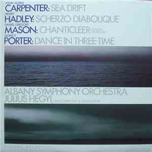 John Alden Carpenter / Henry Hadley / Daniel Gregory Mason / Quincy Porter - Albany Symphony Orchestra, Julius Hegyi - Sea Drift / Scherzo Diabolique / Chanticleer (Festival Overture) / Dance In Three-Time album flac
