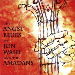 Jon Wahl And The Amadans - The Angst Blues Of Jon Wahl And The Amadans album flac