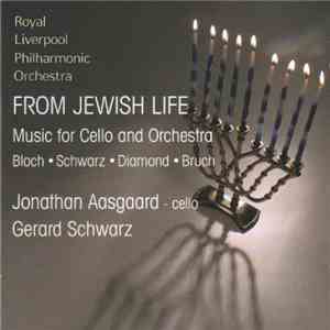 Jonathan Aasgaard, Gerard Schwarz, Royal Liverpool Philharmonic Orchestra - From Jewish Life. Music For Cello And Orchestra album flac