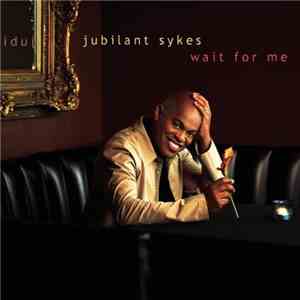 Jubilant Sykes - Wait For Me album flac
