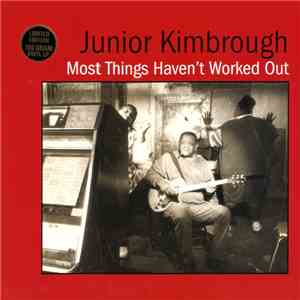 Junior Kimbrough - Most Things Haven't Worked Out album flac