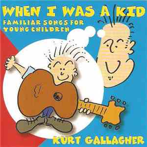 Kurt Gallagher - When I Was A Kid - Familiar Songs For Young Children album flac