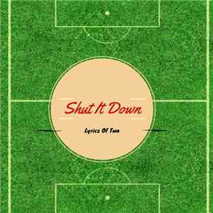 Lyrics Of Two - Shut It Down album flac