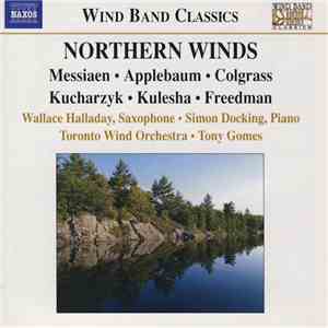 Messiaen, Applebaum, Colgrass, Kucharzyk, Kulesha, Freedman, Wallace Halladay, Simon Docking, Toronto Wind Orchestra, Tony Gomes - Northern Winds album flac