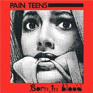 Pain Teens - Born In Blood / Case Histories album flac