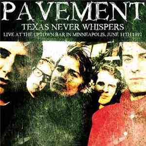 Pavement - Texas Never Whispers - Live At The Uptown Bar In Minneapolis, June 11th 1992 album flac