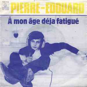 Pierre-Edouard - À Mon Âge Déja Fatigué album flac
