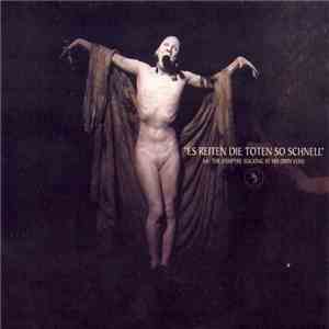 Sopor Aeternus & The Ensemble Of Shadows - Es Reiten Die Toten So Schnell (Or: The Vampyre Sucking At His Own Vein) album flac