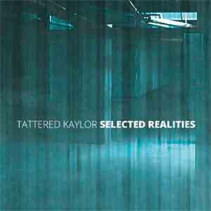 Tattered Kaylor - Selected Realities album flac