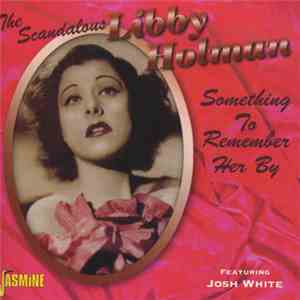 The Scandalous Libby Holman Featuring Josh White - Something To Remember Her By album flac