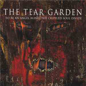 The Tear Garden - To Be An Angel Blind, The Crippled Soul Divide album flac