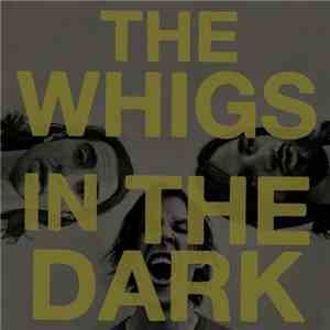The Whigs - In The Dark album flac
