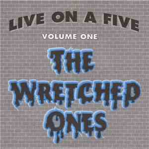 The Wretched Ones - Live On A Five - Volume 1 album flac