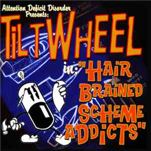 Tiltwheel - Hair Brained Scheme Addicts album flac
