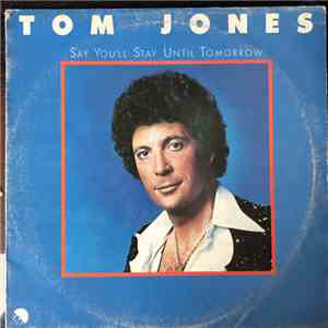 Tom Jones - Say You'll Stay Until Tomorrow album flac