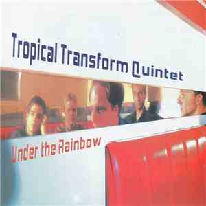 Tropical Transform Quintet - Under The Rainbow album flac