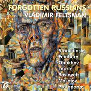 Vladimir Feltsman - Stanchinsky, Feinberg, Obukhov, Lourié, Roslavets, Mosolov, Protopopov - Forgotten Russians album flac