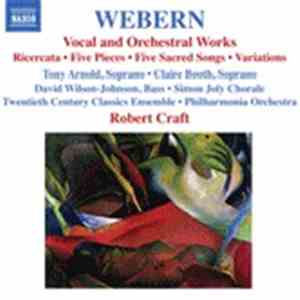 Webern - Tony Arnold  • Claire Booth • David Wilson-Johnson • Simon Joly Chorale • Twentieth Century Classics Ensemble • Philharmonia Orchestra, Robert Craft - Vocal And Orchestral Works (Ricercata • Five Pieces • Five Sacred Songs • Variations) album flac