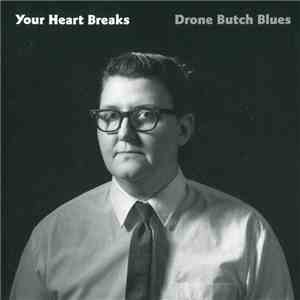 Your Heart Breaks - Drone Butch Blues album flac