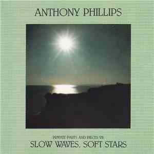 Anthony Phillips - Private Parts And Pieces VII: Slow Waves, Soft Stars album flac