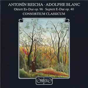 Antonin Reicha, Adolphe Blanc, Consortium Classicum - Oktett Es-Dur Op.96 - Septett E-Dur Op.40 album flac