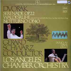 Antonín Dvořák, Gerard Schwarz, The Los Angeles Chamber Orchestra, Douglas Davis - Serenade Op. 22/ Waldesruhe (Silent Woods) For Cello & Orchestra ) Op. 68/ Notturno Op. 40 album flac