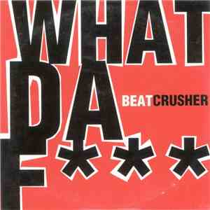Beatcrusher - What Da F album flac