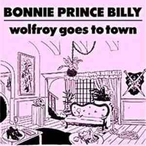 Bonnie Prince Billy - Wolfroy Goes To Town album flac