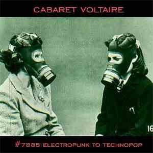Cabaret Voltaire - #7885 (Electropunk To Technopop 1978 – 1985) album flac