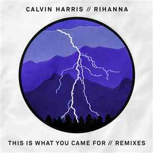 Calvin Harris // Rihanna - This Is What You Came For (Remixes) album flac