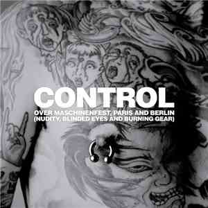 Control  - Over Maschinenfest, Paris And Berlin (Nudity, Blinded Eyes And Burning Gear) album flac