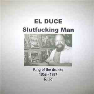 El Duce - Slutfucking Man/ King Of The Drunks 1958 - 1997 R.I.P. album flac