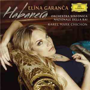 Elīna Garanča, Orchestra Sinfonica Nazionale Della RAI, Karel Mark Chichon - Habanera album flac